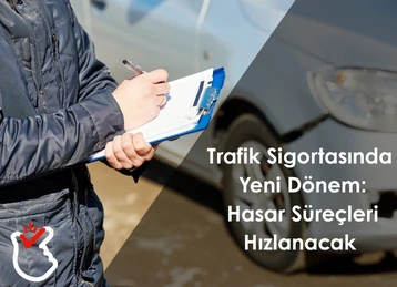 Trafik Sigortasında Yeni Dönem: Hasar Süreçleri Hızlanacak